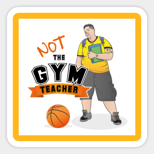 NOT THE GYM TEACHER Sticker